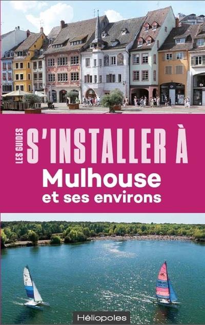 S'installer à Mulhouse et ses environs. 2e édition. Avec 1 Plan détachable