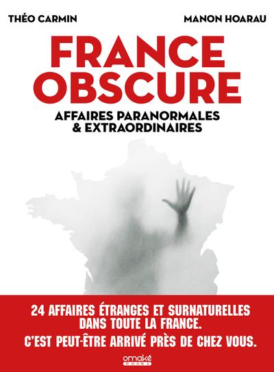 France obscure. Affaires paranormales et extraordinaires