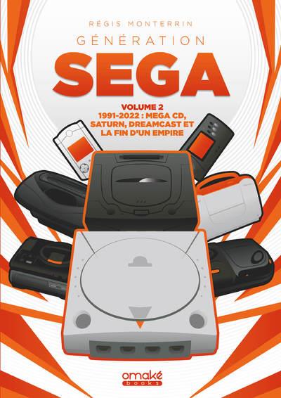 Génération SEGA. Volume 2, 1991-2022 : Mega CD, Saturn, Dreamcast et la fin d'un empire