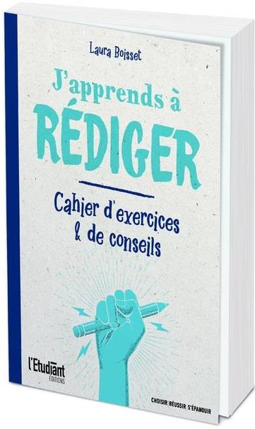 J'apprends à rédiger. Progresser rapidement avec des astuces et des ateliers d'écriture