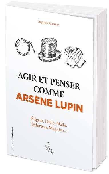 Agir et penser comme Arsène Lupin