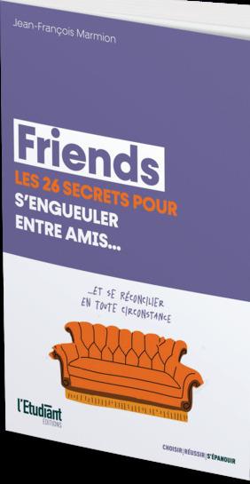 Friends, les 26 secrets pour s'engueuler entre amis... Et se réconcilier en tout circonstance