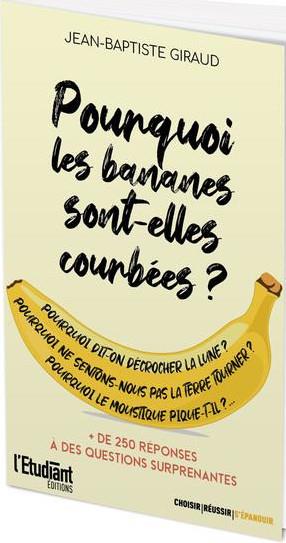 Pourquoi les bananes sont-elles courbées ? Plus de 250 réponses à des questions surprenantes