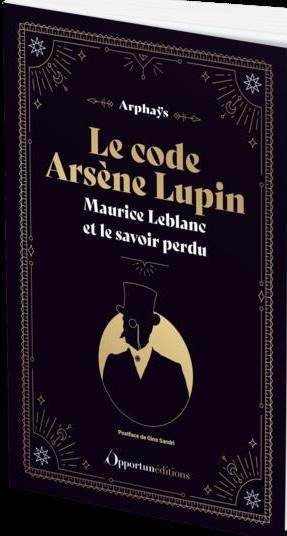 Le code Arsène Lupin. Maurice Leblanc et le savoir perdu