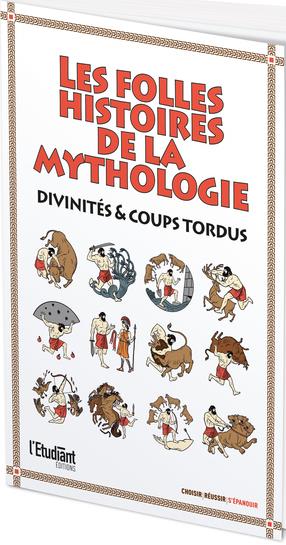 Les plus folles histoires de la mythologie. Divinités & coups tordus