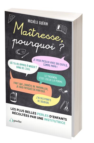 Maîtresse, pourquoi ? Les plus belles perles d'enfants entendues par une institutrice