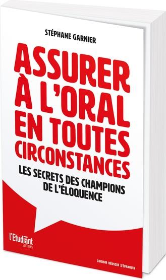 Assurer à l'oral en toutes circonstances. Les secrets des champions de l'éloquence