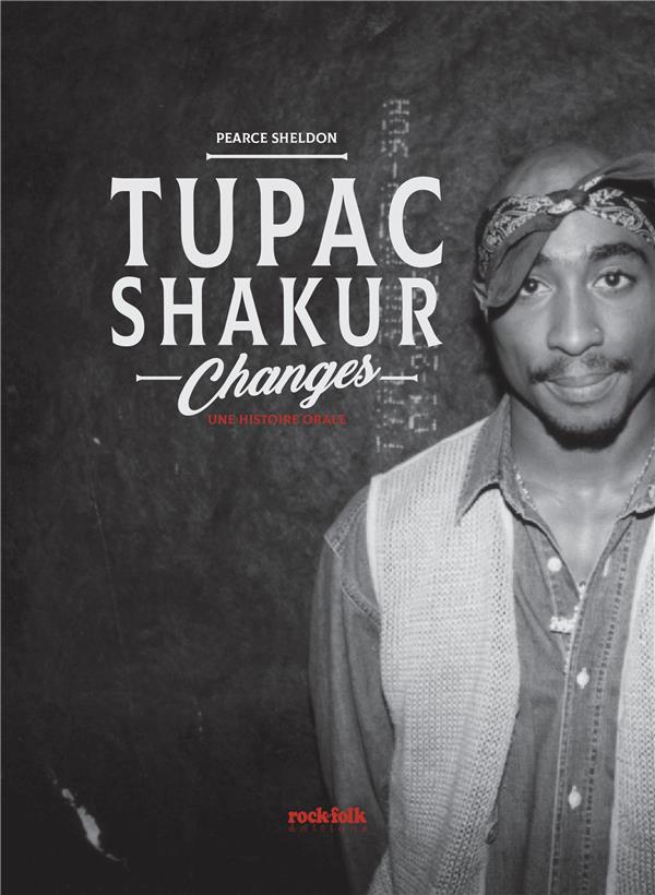 Tupac Shakur, Changes. Une histoire orale