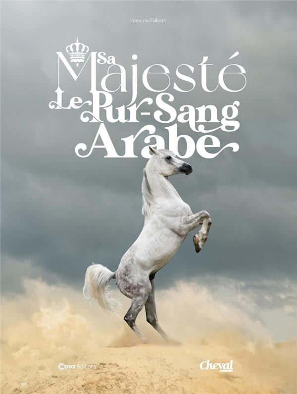 Sa Majesté le Pur-Sang Arabe