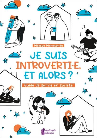 Je suis introverti.e, et alors ? Guide de survie en société