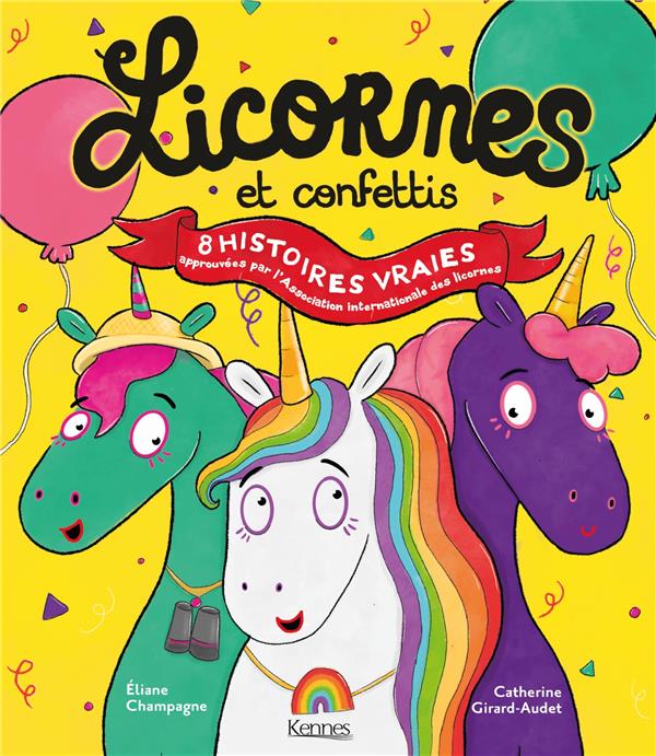 Licornes et confettis. 8 histoires vraies approuvées par l'Association internationale des licornes