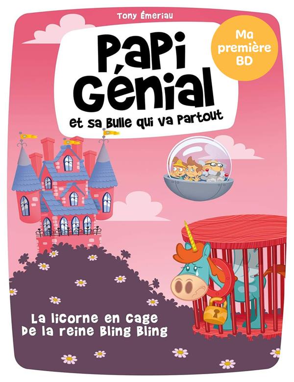 Papi Génial et sa bulle qui va partout Tome 2 : La licorne en cage de la reine Bling-Bling