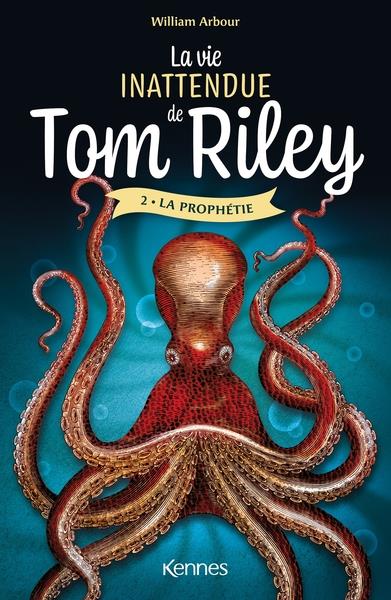 La vie inattendue de Tom Riley Tome 2 : La prophétie