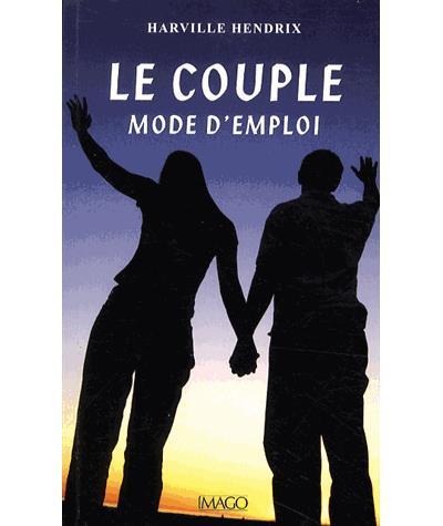 Le couple, mode d'emploi. Edition revue et augmentée