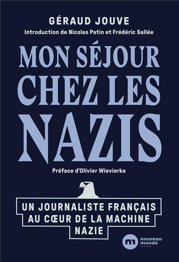 Mon séjour chez les nazis. Un journaliste français au coeur de la machine nazie
