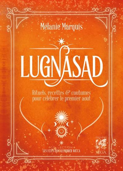 Lugnasad. Rituels, recettes et coutumes pour célébrerles fêtes d'août