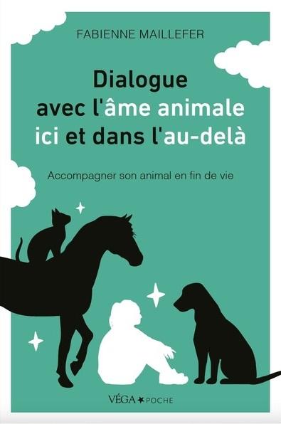 Accompagner son animal en fin de vie. Dialogue avec l'âme animale, ici et dans l'au-delà