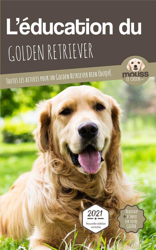 L'éducation du Golden Retriever. Toutes les astuces pour un Golden Retriever bien éduqué