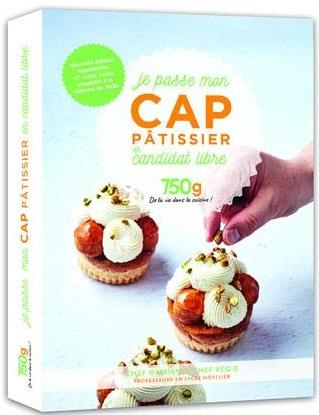 Je passe mon CAP pâtissier en candidat libre. Edition revue et augmentée