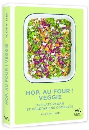 Hop, au four ! Veggie. 75 plats vegan et végétariens complets