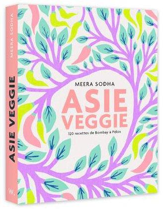 Asie veggie. 120 recettes de Bombay à Pékin