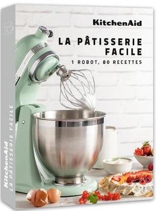 La pâtisserie facile. 1 robot, 80 recettes