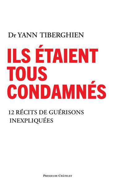 Ils étaient tous condamnés. 11 récits de guérisons inexpliquées