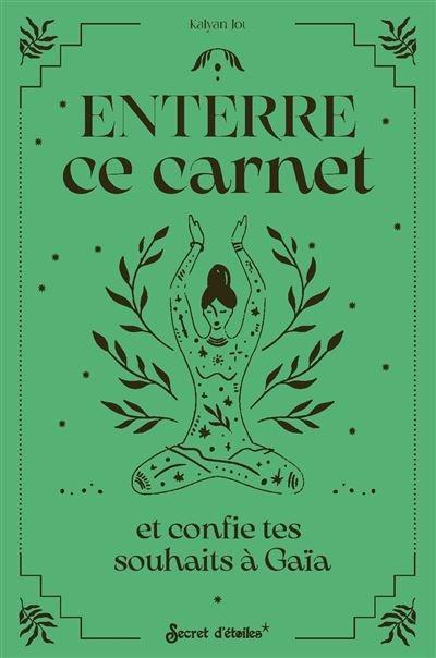 Enterre ce carnet et confie tes souhaits à Gaïa