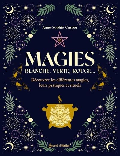 Magies. Blanche, verte, rouge. Découvrez les différentes magies, leurs pratiques et rituels