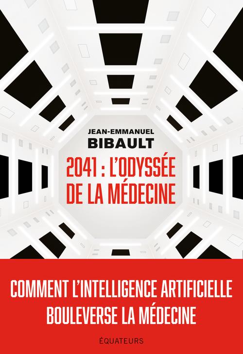 2041 : l'odyssée de la médecine. Comment l'intelligence artificielle bouleverse la médecine