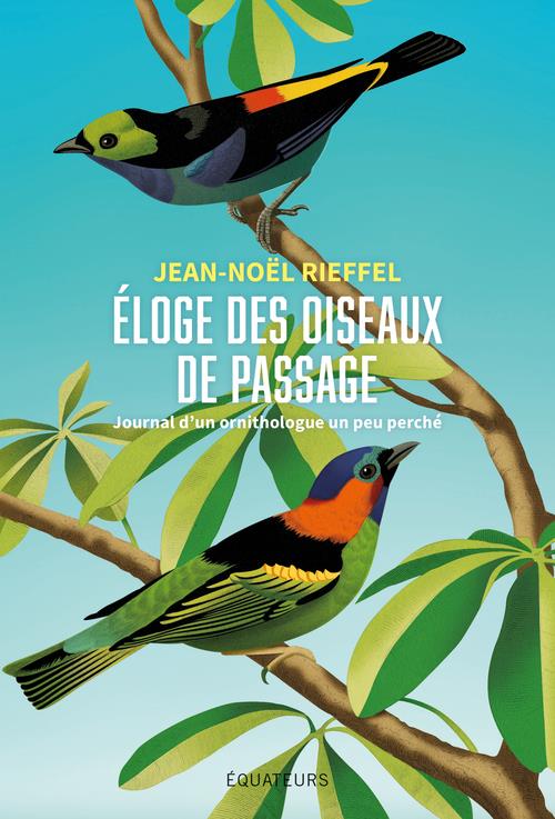 Eloge des oiseaux de passage. Journal d'un ornithologue un peu perché