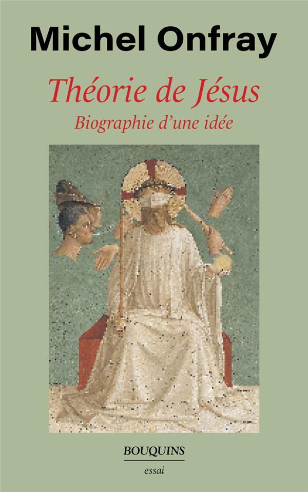 Théorie de Jésus. Biographie d'une idée