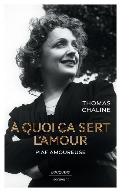 A quoi ça sert l'amour. Piaf amoureuse