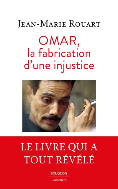 Omar, la fabrication d'une injustice. Le dossier complet de l'affaire