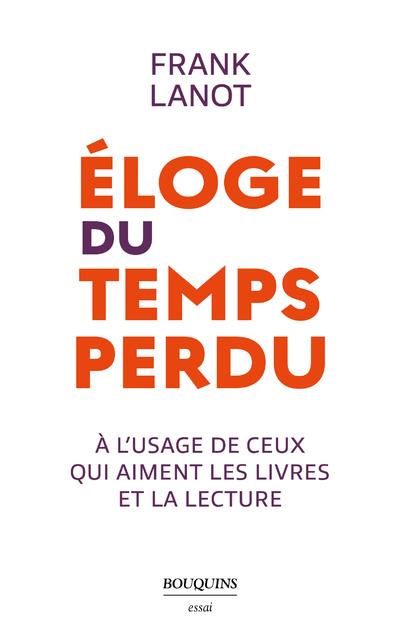 Eloge du temps perdu. A l'usage de ceux qui aiment les livres et la lecture