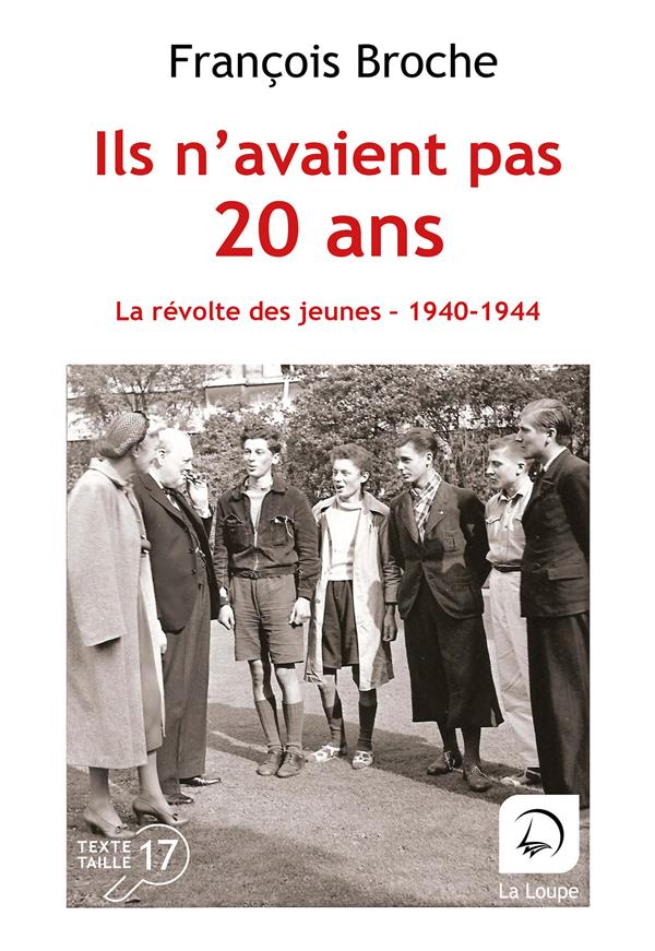 Ils n'avaient pas 20 ans. La révolte des jeunes 1940-1944 [EDITION EN GROS CARACTERES