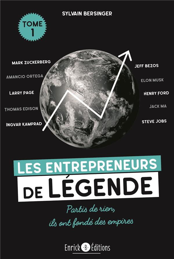 Les entrepreneurs de légende. Tome 1, Thomas Edison, Henry Ford, Steve Jobs... partis de rien, ils o