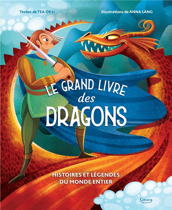 Le grand livre des dragons. Histoires et légendes du monde entier