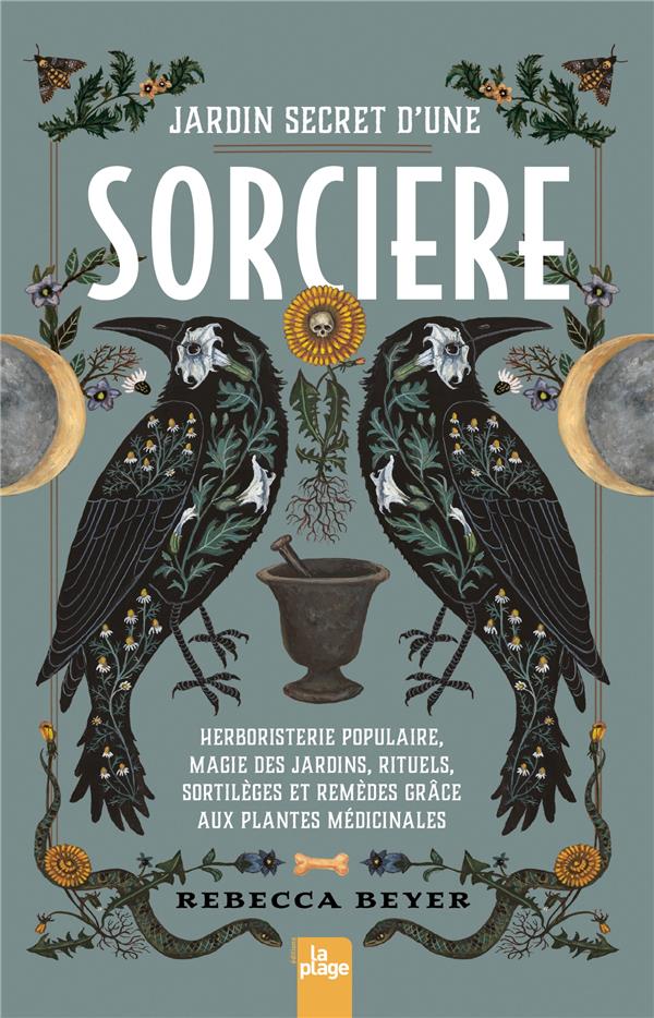 Jardin secret d'une sorcière. Herboristerie populaire, magie des jardins, rituels, sortilèges et rem