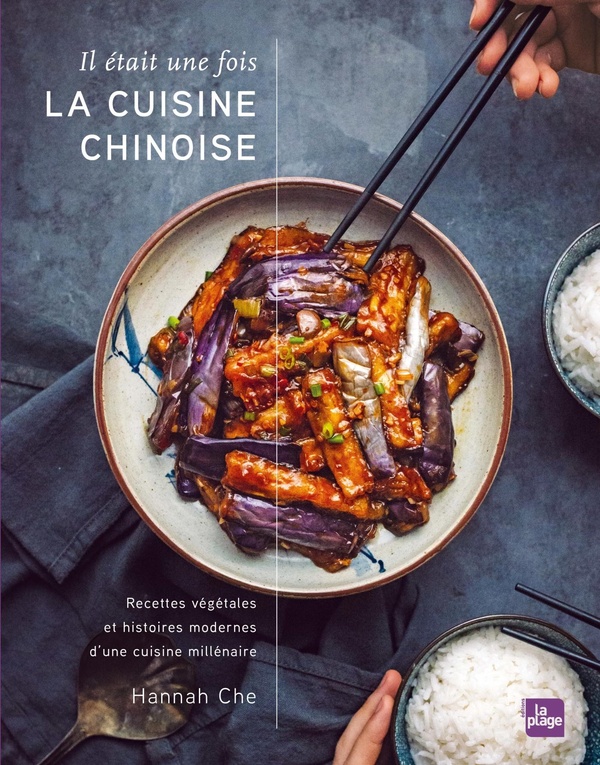 Il était une fois la cuisine chinoise. Recettes végétales et histoires modernes d'une cuisine millén