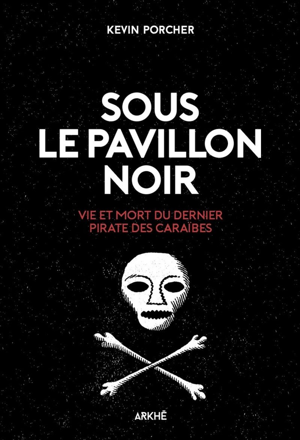Sous le pavillon noir. Vie et mort du dernier pirate des Caraïbes