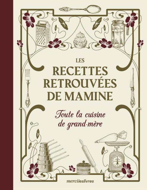 Les recettes retrouvées de Mamine. Toute la cuisine de grand-mère