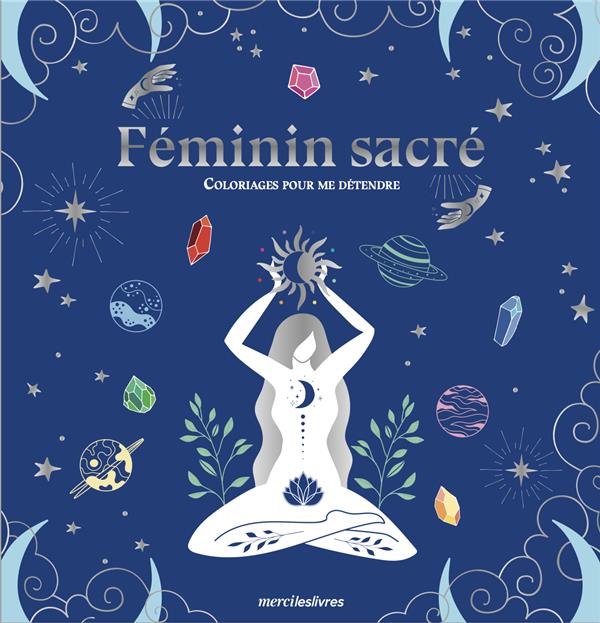 Féminin sacré. Coloriages pour me détendre