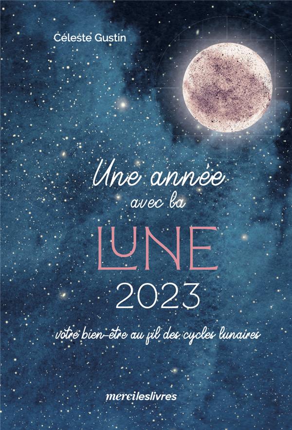 Une année avec la Lune. Votre bien-être au fil des cycles lunaires, Edition 2023