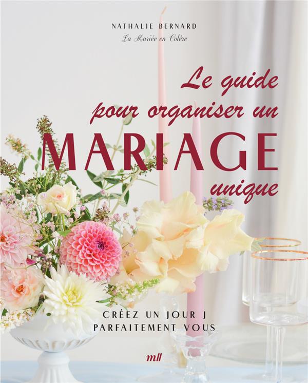 Le guide pour organiser un mariage unique. Créez un jour J parfaitement vous