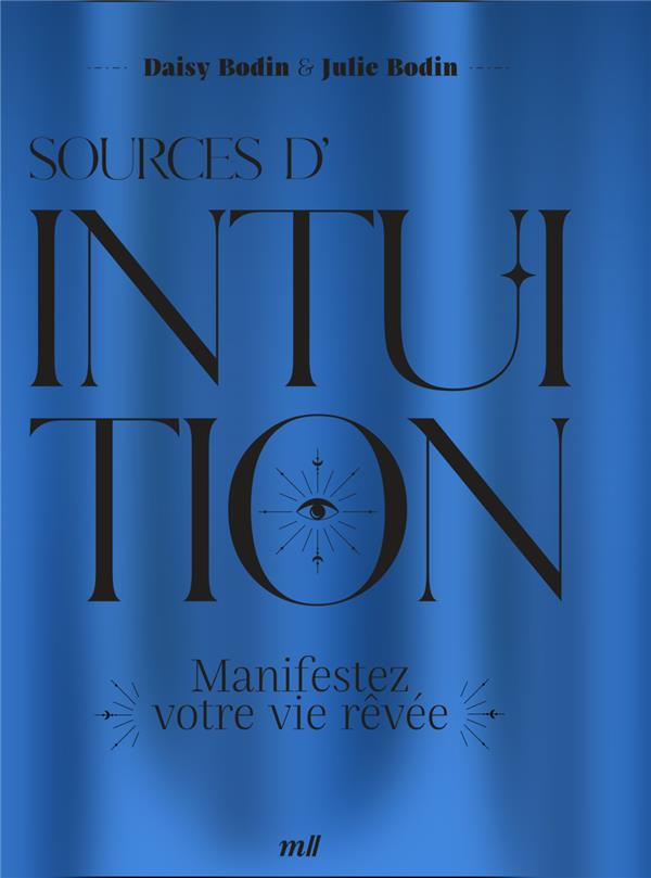 Sources d'intuition. Manifestez votre vie rêvée