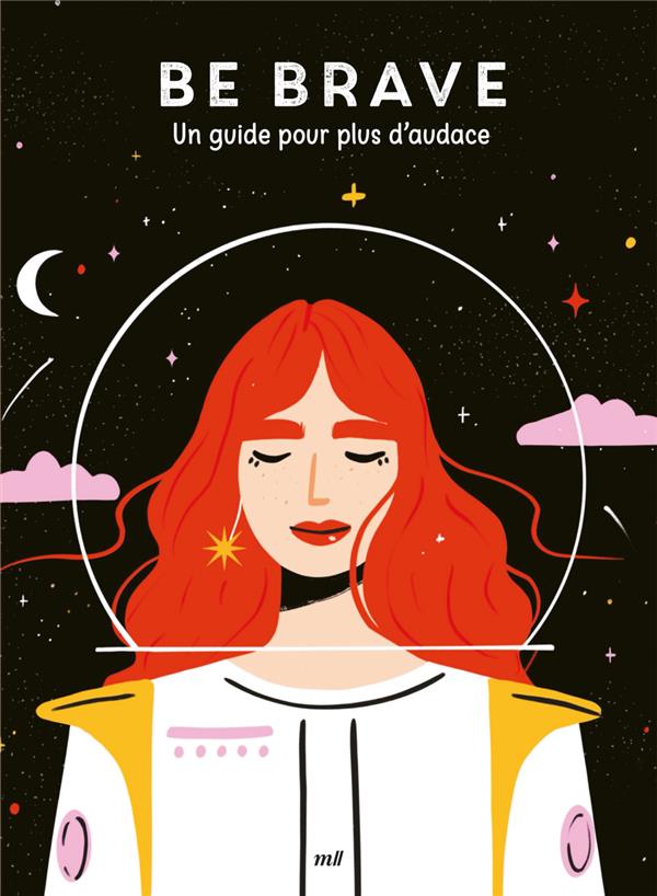 Be brave. Un guide pour plus d’audace