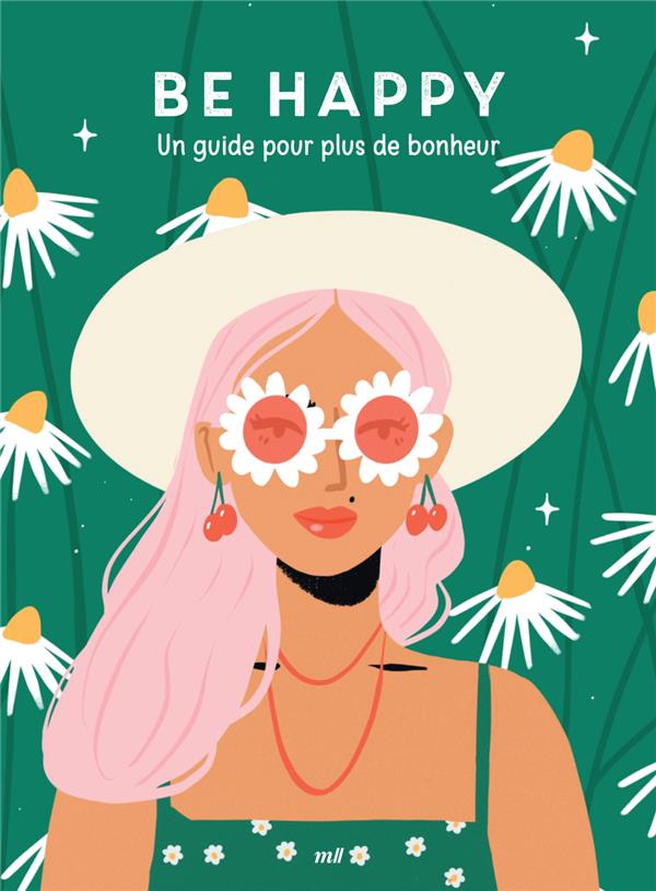 Be happy. Un guide pour plus de bonheur