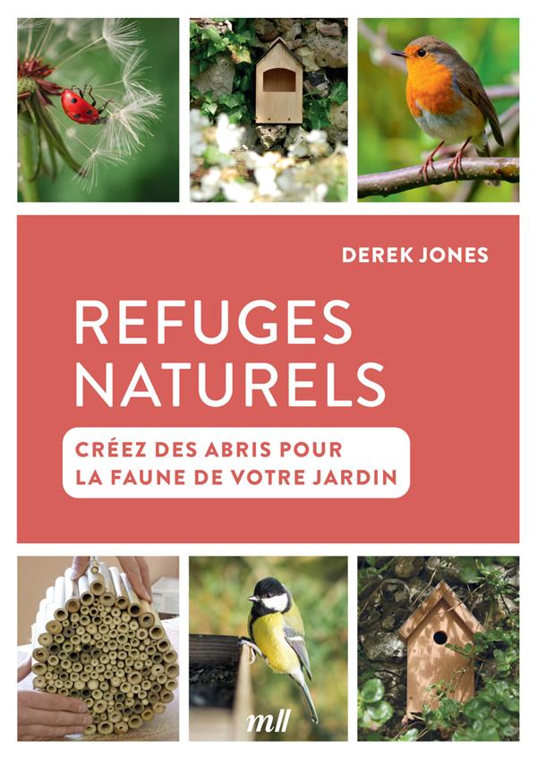 Refuges naturels. Créez des abris pour la faune de votre jardin