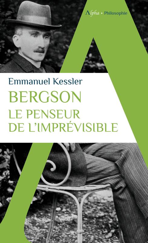 Bergson. Le penseur de l'imprévisible